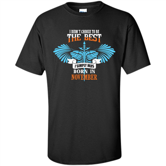 November. I Didnäó»t Choose To Be The Best I Simply Was Born In November T-shirt Black