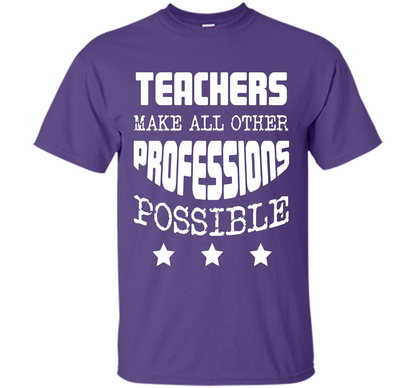 Teachers Make All Other Professions Possible T-shirt Purple