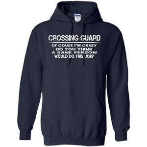Crossing Guard I'M Crazy The Sane People Would This Job T-shirt