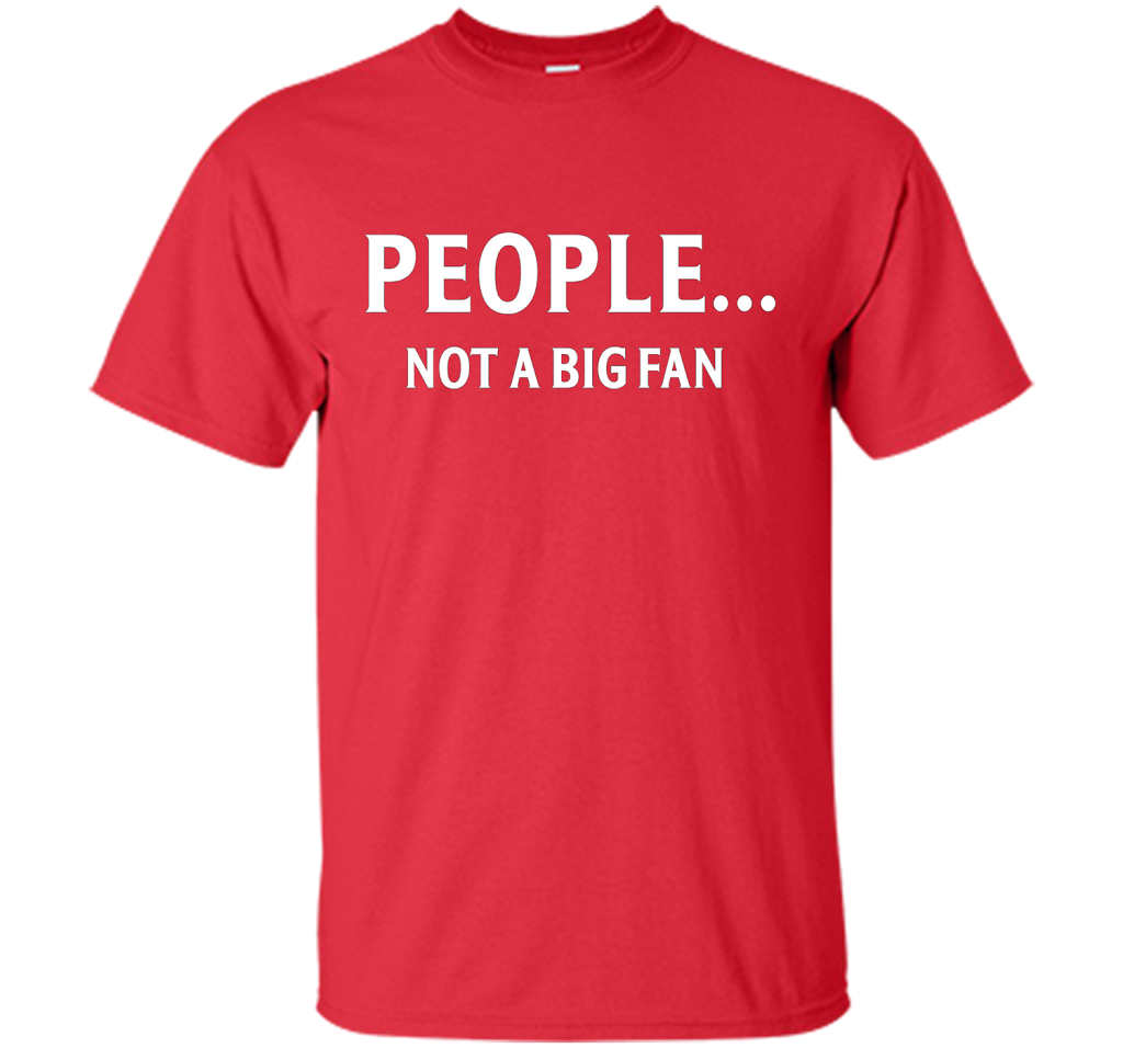People Not A Big Fan T-shirt Red