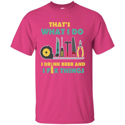 Engineer T-shirt That's What I Do I Drink Beer And I Fix Things Heliconia