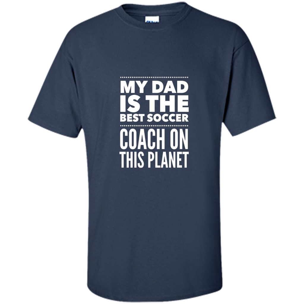 My Dad is The Best Coach on The Planet T-shirt Navy