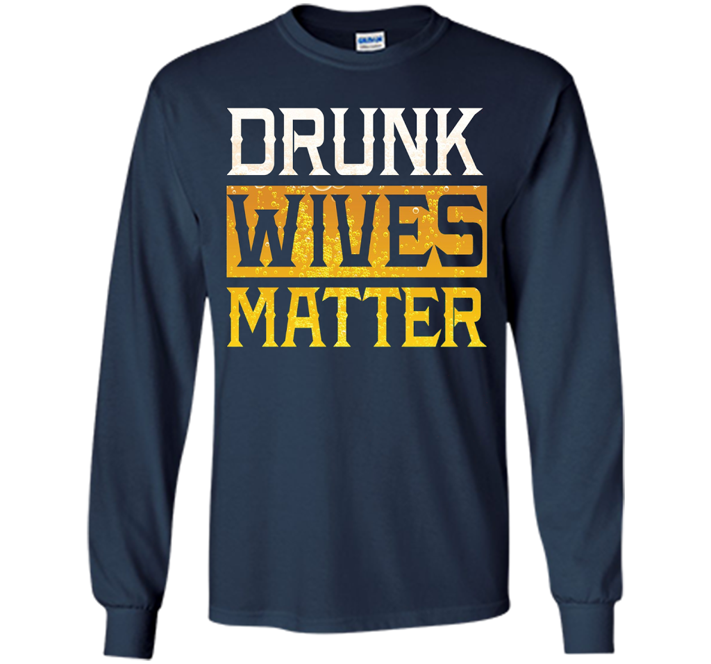 Drunk Wives Matter Funny Beer Gift T Shirt cool shirt Navy