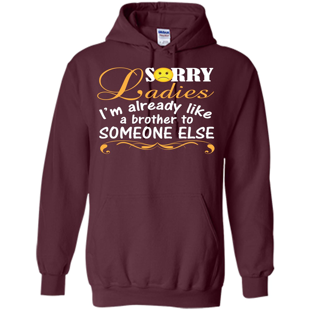 Sorry Ladies I'm Already Like A Brother To Someone Else T-shirt Maroon