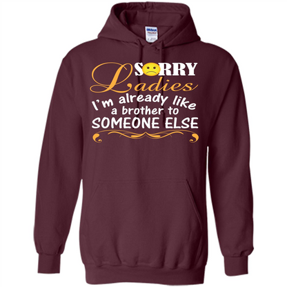 Sorry Ladies I'm Already Like A Brother To Someone Else T-shirt Maroon