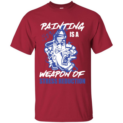 Painter T-shirt Painting Is A Weapon Of Stress Reduction T-shirt Cardinal