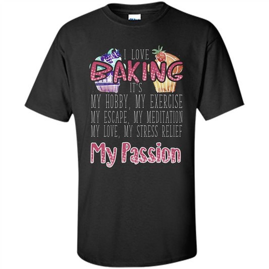 Baking T-shirt I Love Baking It's My Hobby My Passion Black