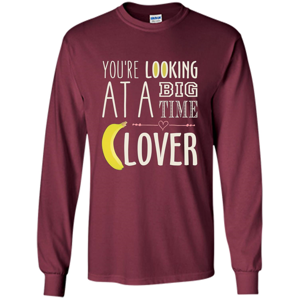 Banana Lover T-shirt You're Looing At A Big Time Maroon