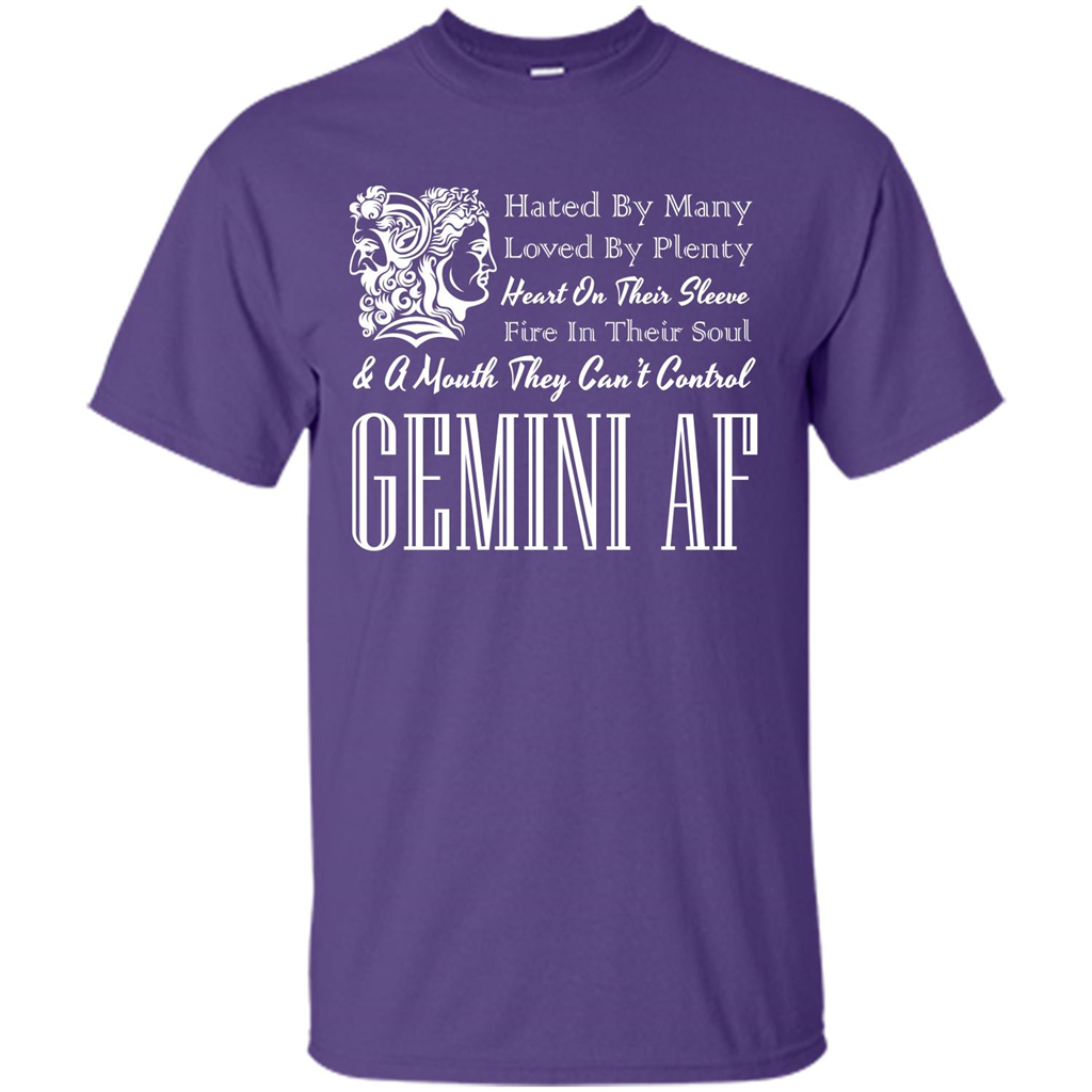 Gemini Af T-shirt Hated By Many Loved By Plenty Heart On Thier Sleeve Fire In Thier Soul A Mouth They Can't Control
