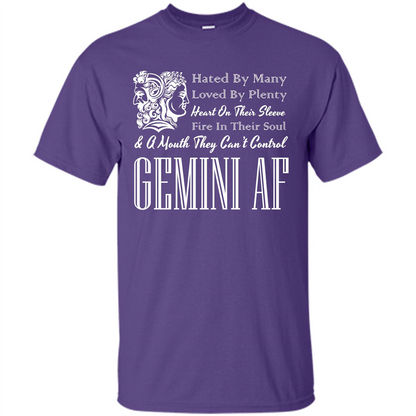 Gemini Af T-shirt Hated By Many Loved By Plenty Heart On Thier Sleeve Fire In Thier Soul A Mouth They Can't Control