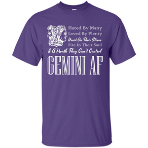 Gemini Af T-shirt Hated By Many Loved By Plenty Heart On Thier Sleeve Fire In Thier Soul A Mouth They Can't  Control