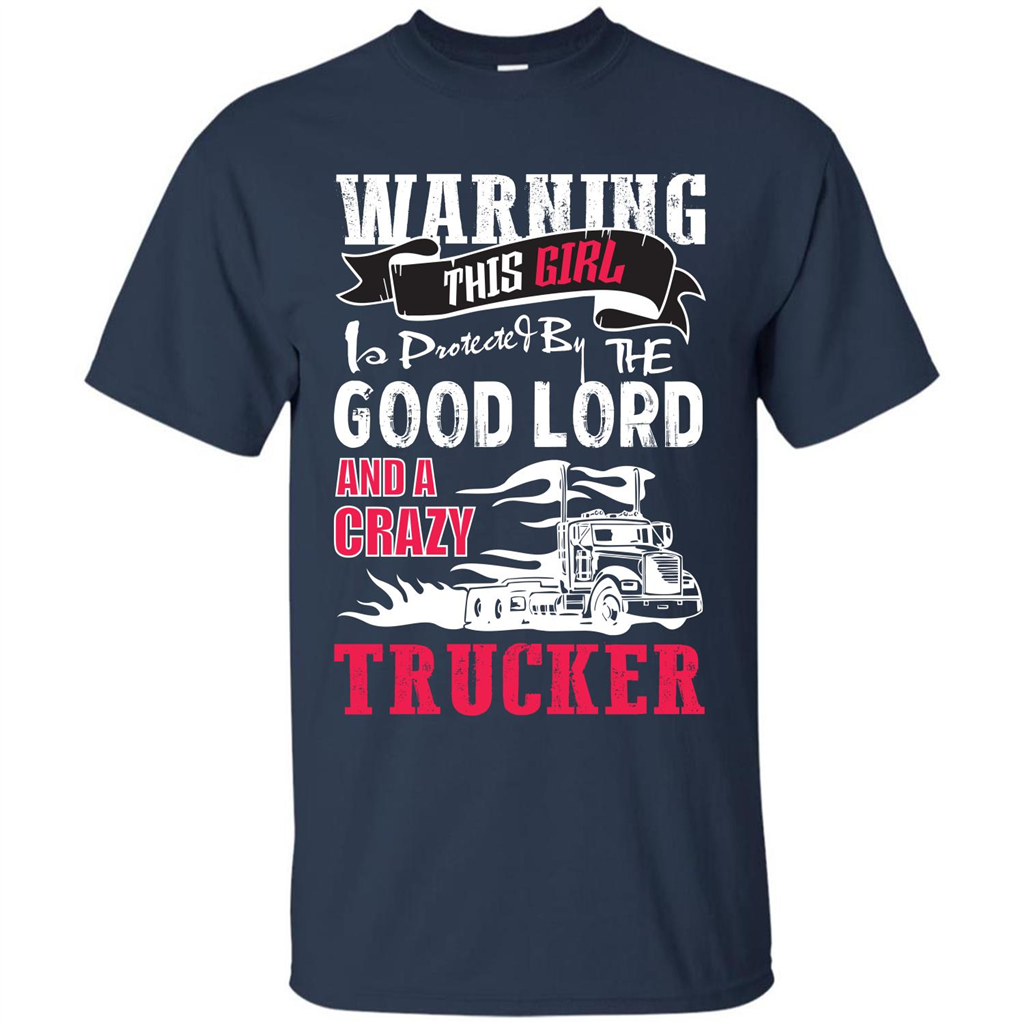 Trucker T-shirt Warning This Girl Is Protected By A Crazy Trucker Navy
