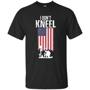 I Don't Kneel USA Flag T-Shirt Stand For The Flag Kneel For The Cross