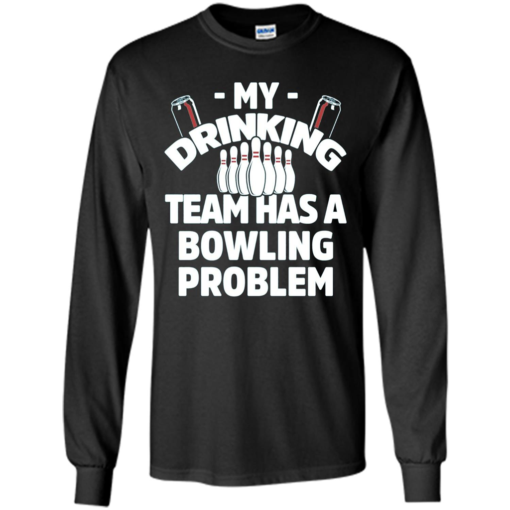 My Drinking Team Has A Bowling Problem T-shirt Black