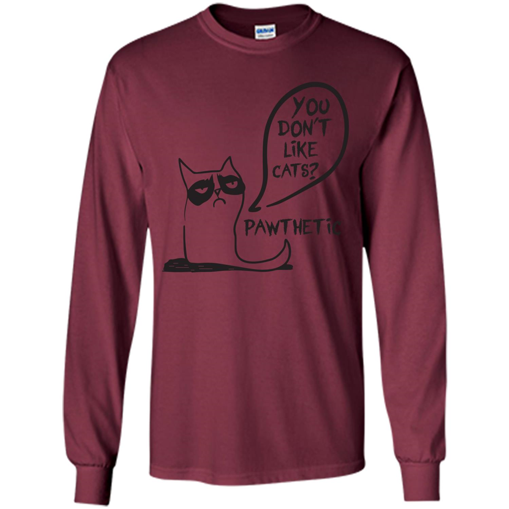 Cat Lover. You Donäó»t Like Cats. Pawthetic T-shirt Maroon