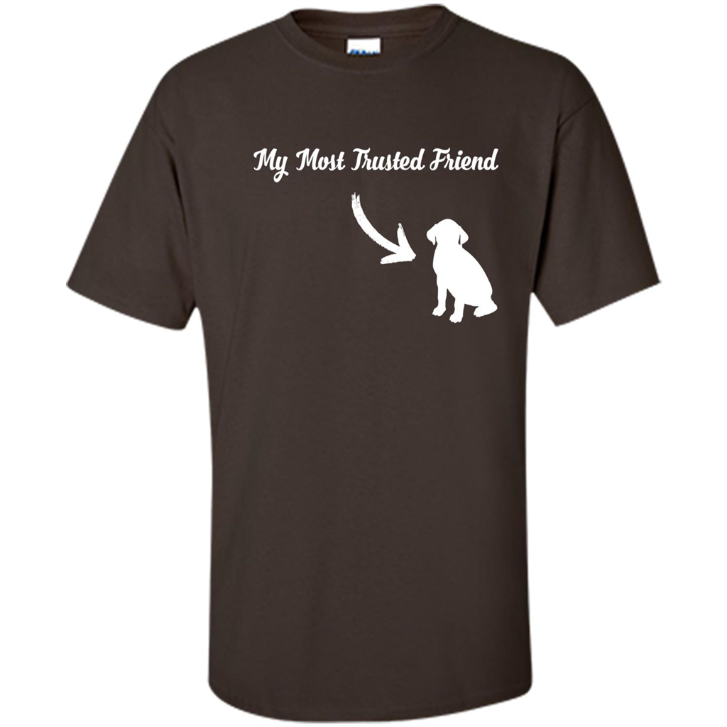 Love Dog T-shirt My Most Trusted Friend Is A Dog Dark Chocolate