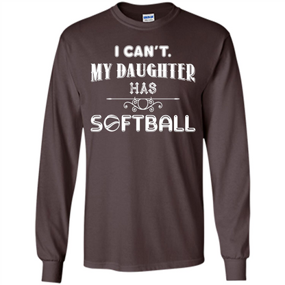 Softball Daughter T-shirt I Can‰۪t. My Daughter Has Softball Dark Chocolate