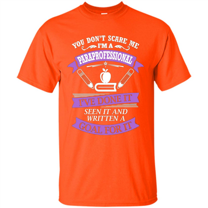 You Don't Scare Me. I'm A Paraprofessional T-shirt Orange