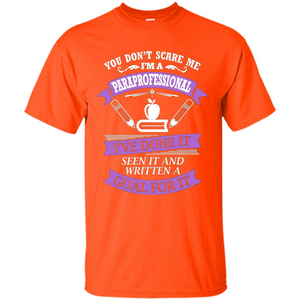 You Don't Scare Me. I'm A Paraprofessional T-shirt