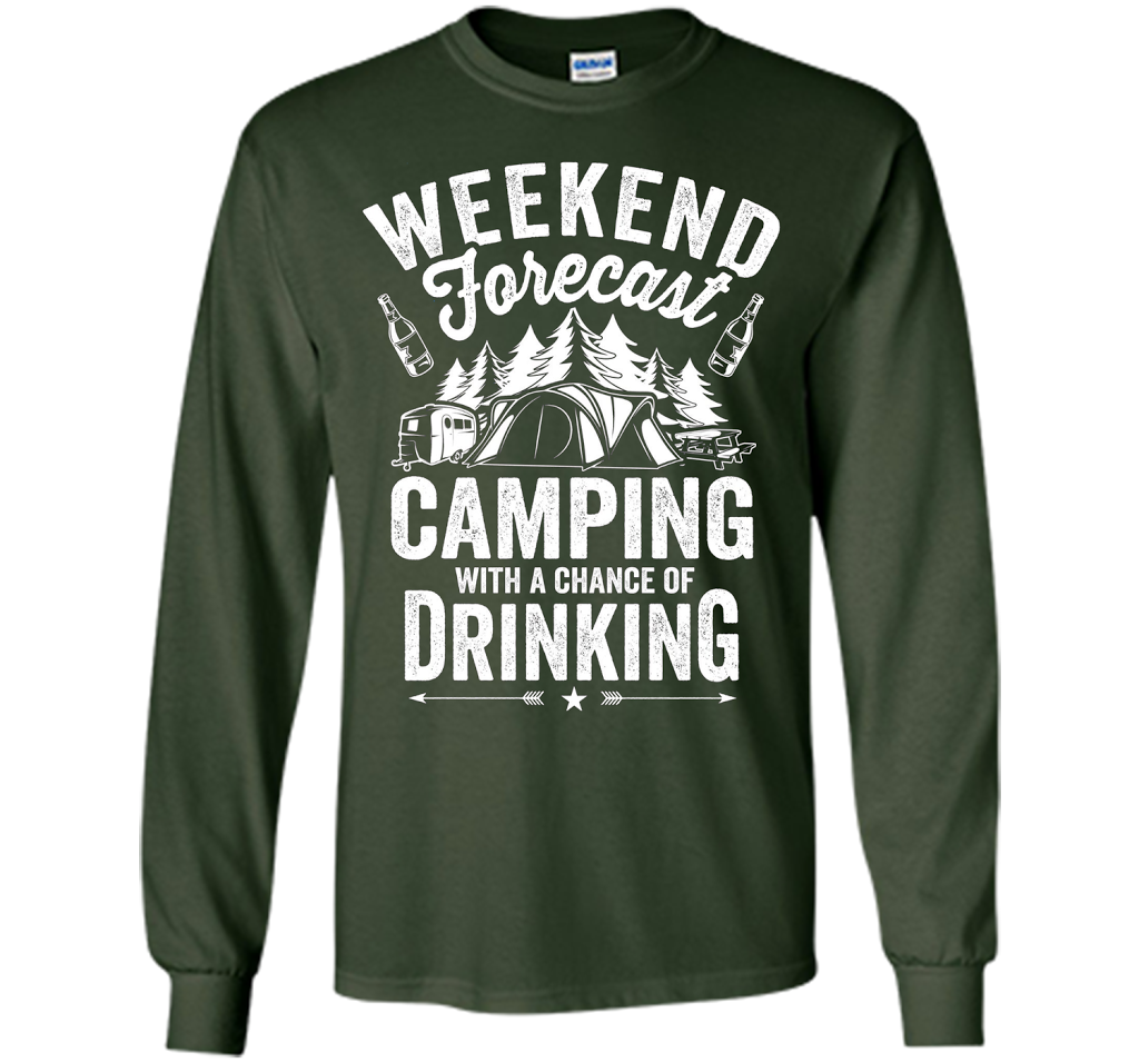 Weekend Forecast Camping With A Chance Of Drinking Shirt shirt Forest Green