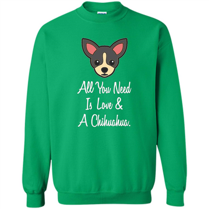 Chihuahua T-shirt All You Need Is Love And A Chihuahua Irish Green