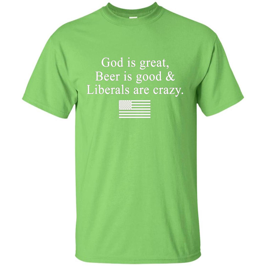 God Is Great Beer Is Good And Liberals Are Crazy T-Shirt Lime