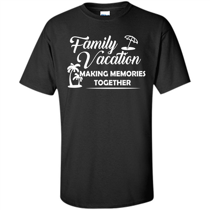 Family Vacation Making Memories Together T-shirt Black