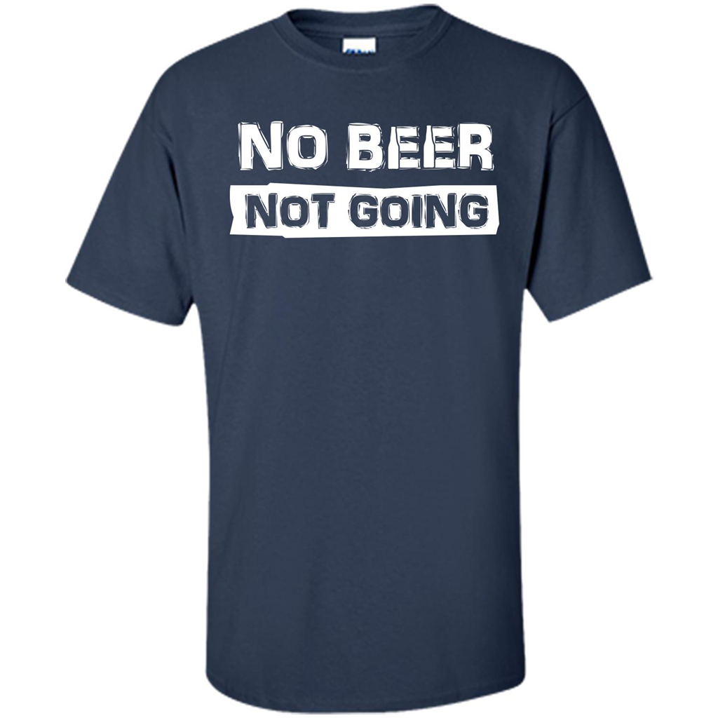 Beer T-shirtNo Beer Not Going Navy