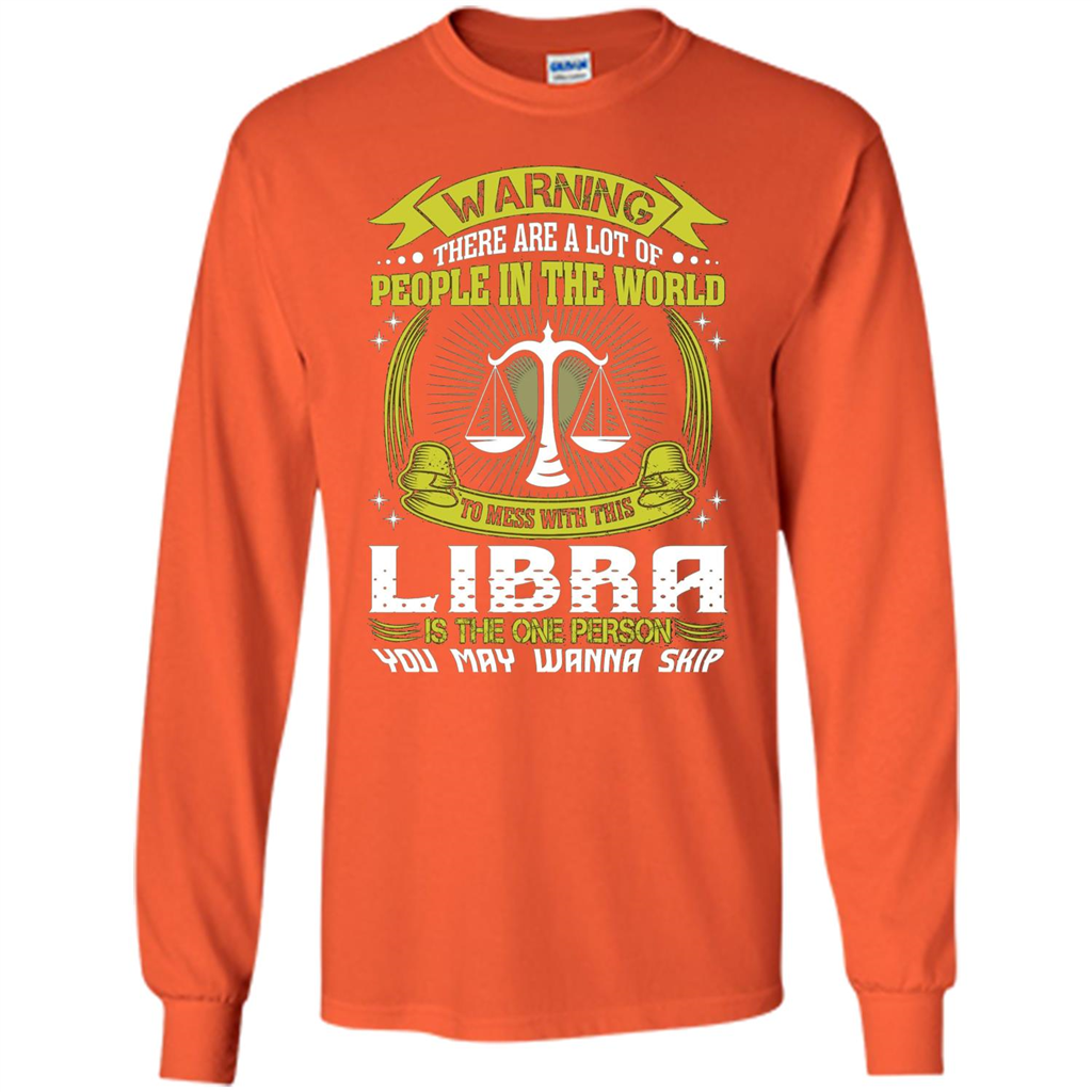 Libra T-shirt Libra Is The One Person You May Wanna Skip T-shirt Orange
