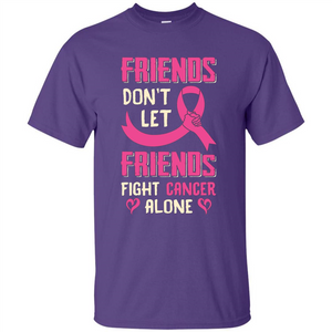 Friends Don't Let Friends Fight Cancer Alone T-shirt Breast Cancer