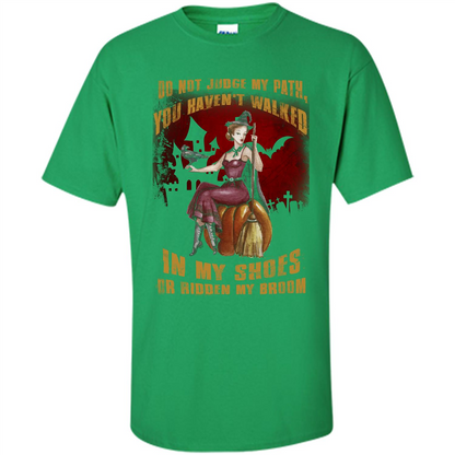 Do Not Judge My Path You Haven't Walked In My Shoes T-shirt Irish Green