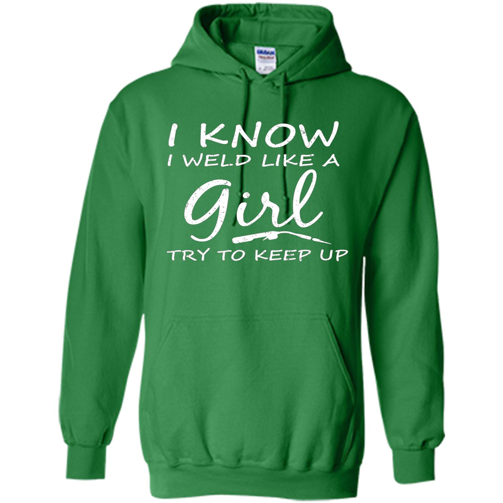I Weld Like A Girl Try To Keep Up Welder Shirt For Women Irish Green