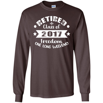 Retired T-shirt Retired Class Of 2017 Freedom One Long Weekend Dark Chocolate
