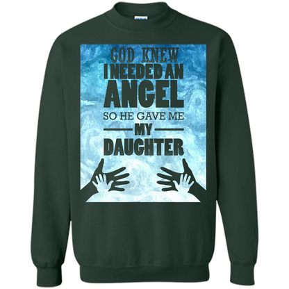 Daughter T-shirt, God Knew I Needed An Angel So He Gave Me My Daughter Forest Green