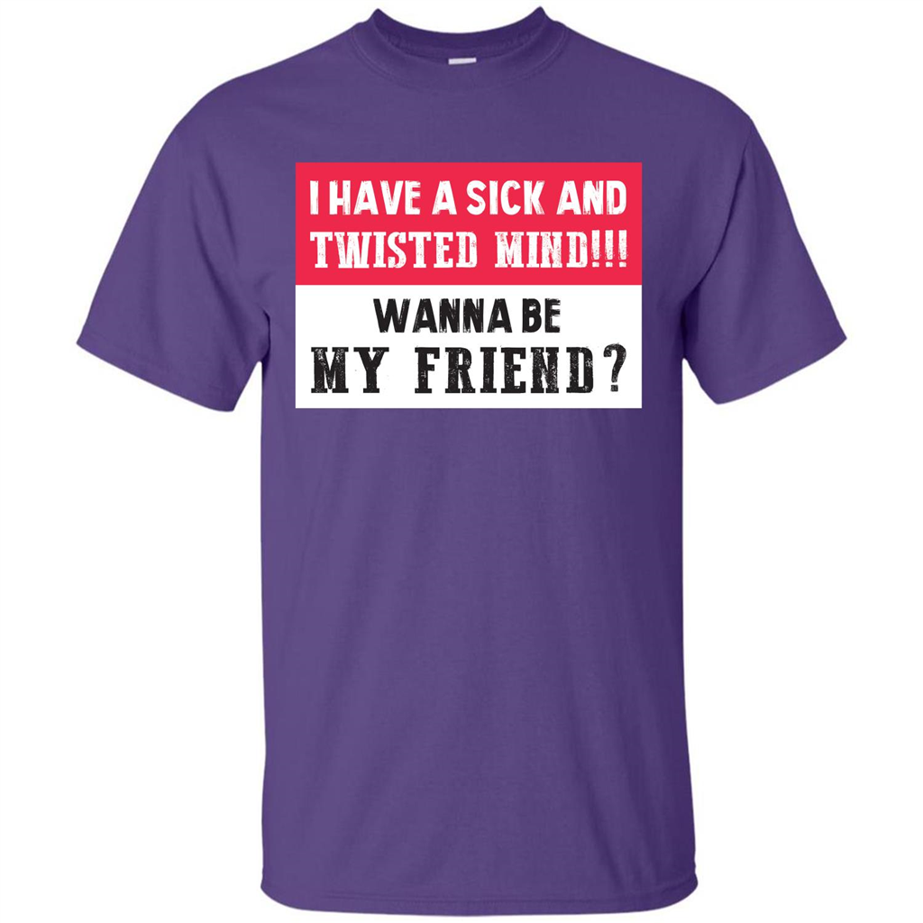 I Have A Sick And Twisted Mind Wanna Be My Friend T-shirt Purple