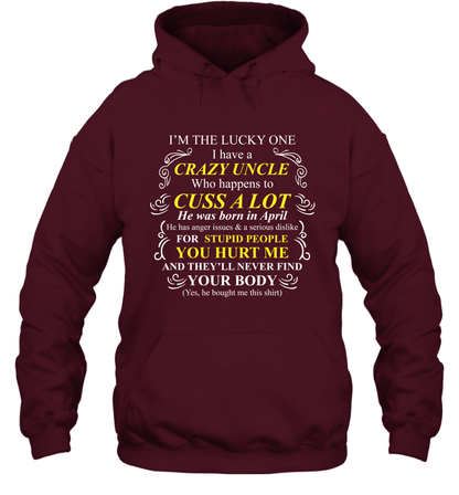 Im The Lucky One I Have A Crazy Uncle Family Shirt Hoodie Hoodie Maroon