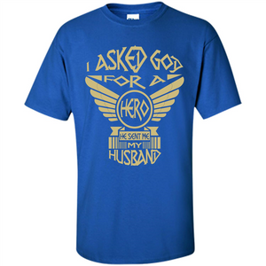 Husband and Wife T-shirt I Asked God For A Hero He Sent Me My Husband