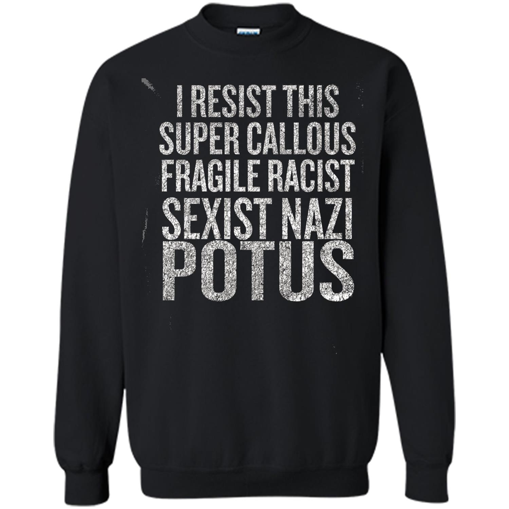 I Resist This Super Callous Fragile Racist Sexist Nazi Potus T-shirt Black