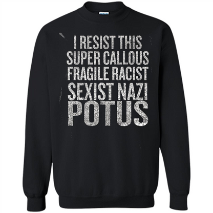 I Resist This Super Callous Fragile Racist Sexist Nazi Potus T-shirt Black