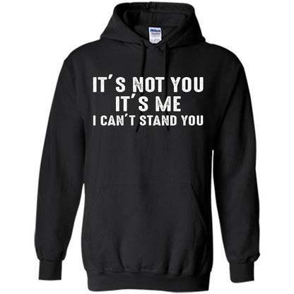 It's Not You It's Me I Can't Stand You T-shirt Black
