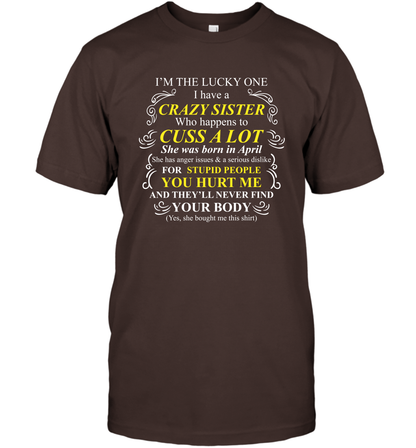 Im The Lucky One I Have A Crazy Sister Family Shirt T-Shirt T-Shirt Dark Chocolate