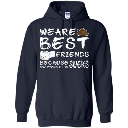 Funny Best Friends T-shirt We Are Best Friends Because Everyone Else Sucks Navy