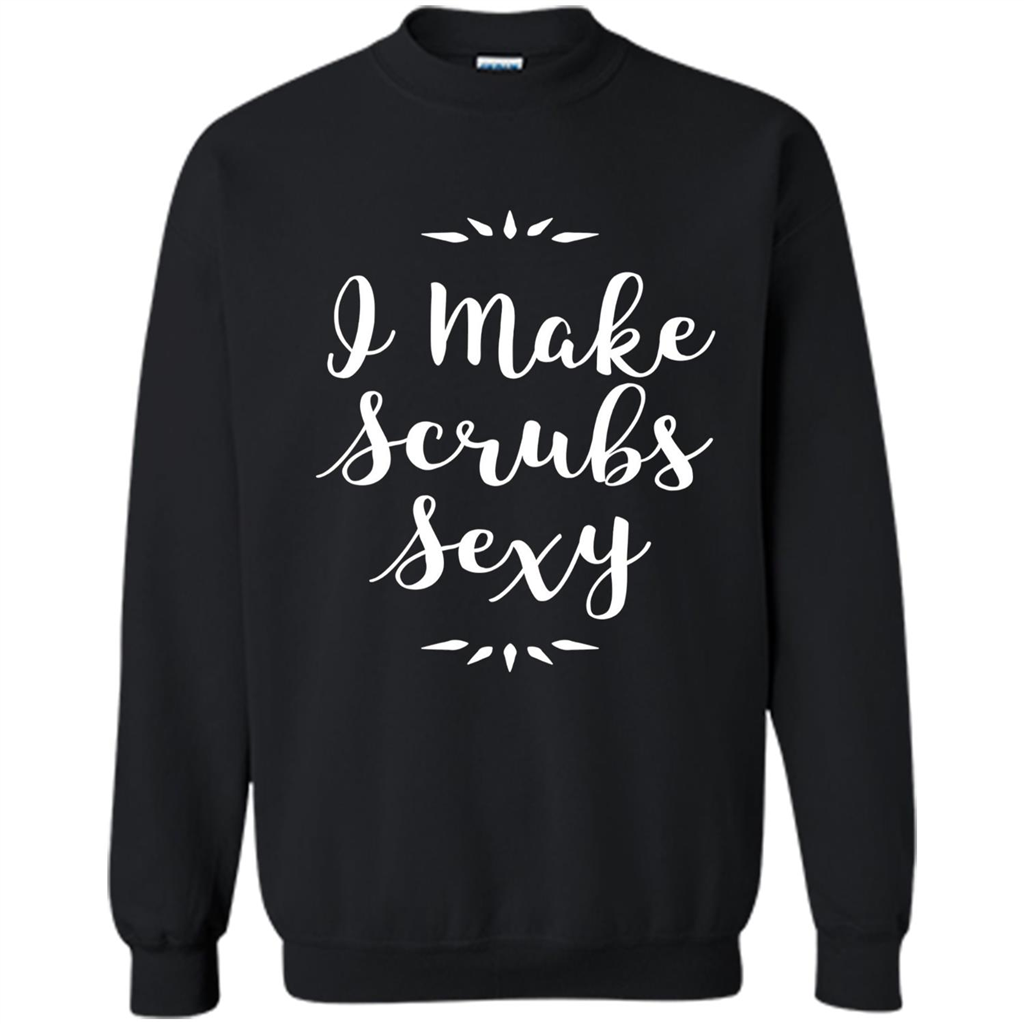 Funny Medical Nursing Tech Doctor T-shirt I Make Scrubs Sexy Black