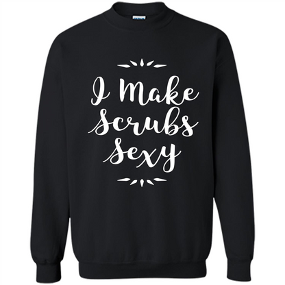Funny Medical Nursing Tech Doctor T-shirt I Make Scrubs Sexy Black