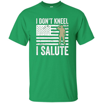 Military T-shirt I Don't Kneel I Salute T-shirt Irish Green