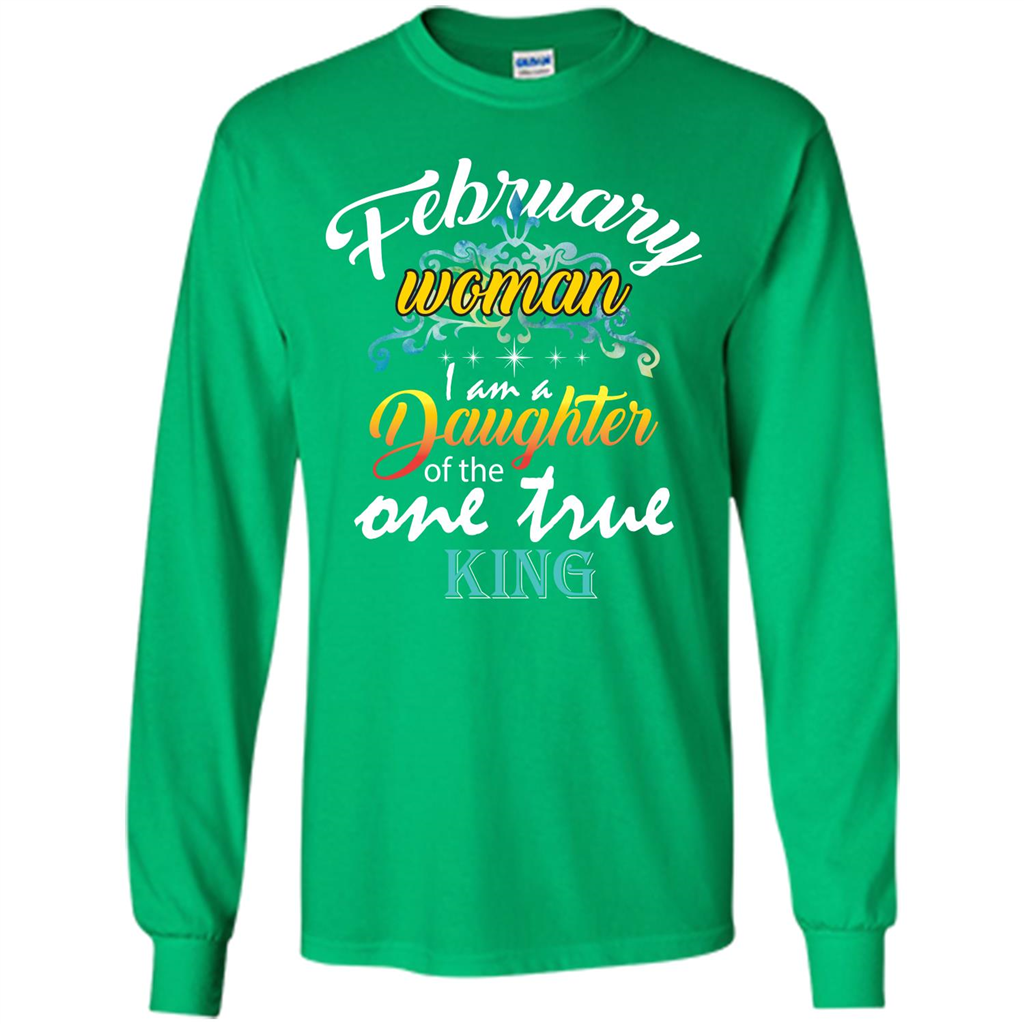 February Woman I Am A Daughter Of The One True King T-shirt Irish Green