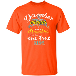 December Woman I Am A Daughter Of The One True King T-shirt