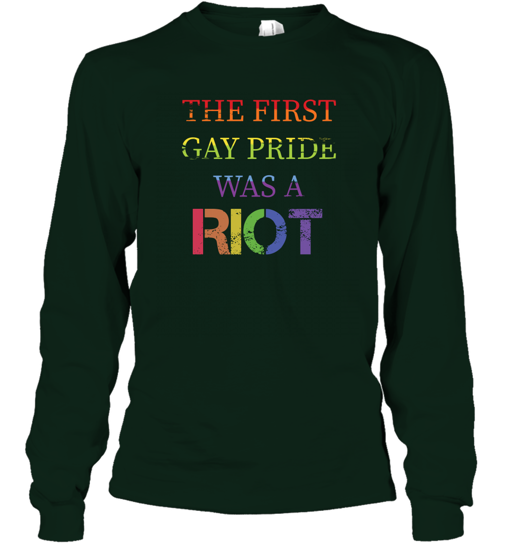 The First Gay Pride Was A Riot Proud Lgbt Shirt Long Sleeve T-Shirt Long Sleeve T-Shirt Forest Green