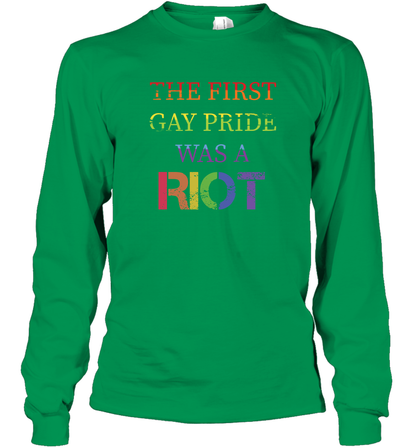 The First Gay Pride Was A Riot Proud Lgbt Shirt Long Sleeve T-Shirt Long Sleeve T-Shirt Irish Green