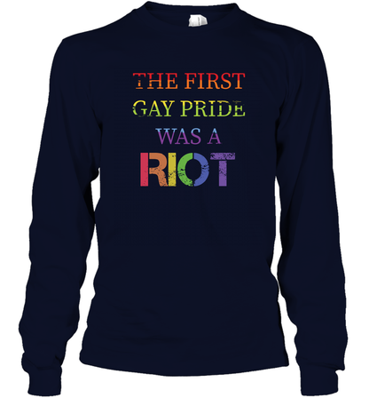 The First Gay Pride Was A Riot Proud Lgbt Shirt Long Sleeve T-Shirt Long Sleeve T-Shirt Navy